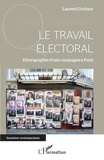 Laurent Godmer - Le travail électoral - Ethnographie d'une campagne à Paris.