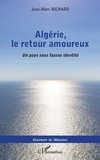 Jean-Marc Richard - Algérie, le retour amoureux - Un pays sous fausse identité.