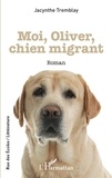 Jacynthe Tremblay - Moi, Oliver, chien migrant.