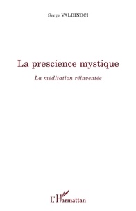 Serge Valdinoci - La prescience mystique - La méditation réinventée.