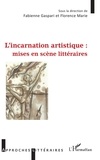 Fabienne Gaspari et Florence Marie - L'incarnation artistique : mises en scène littéraires.