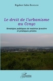 Rigobert Sabin Banzani - Le droit de l'urbanisme au Congo - Stratégies publiques de maîtrise foncière et pratiques privées.