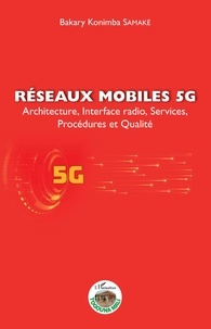 Bakary Konimba Samaké - Réseaux mobiles 5G - Architecture, interface radio, services, procédures et qualité.