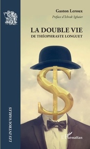 Gaston Leroux - La double vie de Théophraste Longuet.