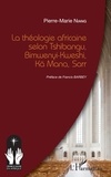 Pierre-Marie Niang - La théologie africaine selon Tshibangu, Bimwenyi-Kweshi, Kä Mana, Sarr.