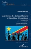 Patient Mpunga Biayi - La protection des droits de l'homme en République démocratique du Congo - Quelle effectivité ?.
