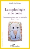 Michelle Van Hooland - La sophrologie et le conte - Contes sophrologiques pour les maternelles 2 ans - 6 ans.