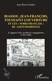 Jean-Pierre Tardieu - Biassou, Jean-François, Toussaint Louverture et les "noirs français" de Saint-Domingue - L'apport des archives espagnoles (1792-1804).