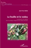 Jean-Yves Anézo - La feuille et le vodou - La puissance du végétal dans la pratique religieuse des vodous africains.