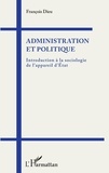 François Dieu - Administration et politique - Introduction à la sociologie de l'appareil d'Etat.