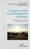 Khalid Benamara et Philippe Bachimon - L'impact sociétal de l'aménagement touristique - Acceptabilité, prise en compte, recevabilité et long terme.