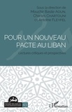 Mouchir Basile Aoun et Charles Chartouni - Pour un nouveau pacte au Liban - Lectures critiques et prospectives.
