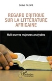Sié Joël Palenfo - Regard critique sur la littérature africaine - Huit oeuvres majeures analysées.