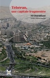 Ali Gharakhani - Téhéran, une capitale fragmentée.