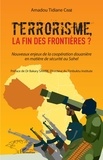 Amadou Tidiane Cissé - Terrorisme, la fin des frontières ? - Nouveaux enjeux de la coopération douanière en matière de sécurité au Sahel.