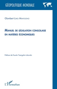 Glombert Loko Mantuono - Manuel de législation congolaise en matières économiques.