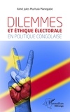 Manegabe aimé jules Murhula - Dilemmes et éthique électorale en politique congolaise.