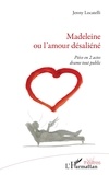 Jenny Locatelli - Madeleine ou l'amour désaliéné - Pièce en 2 actes drame tout public.