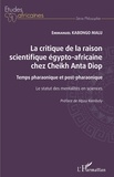 Emmanuel Kabongo Malu - La critique de la raison scientifique égypto-africaine chez Cheikh Anta Diop - Temps pharaonique et post-pharaonique - Le statut des mentalités en sciences.