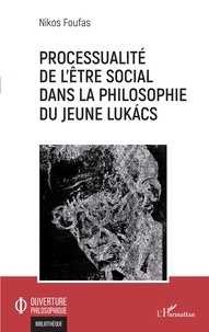 Nikos Foufas - Processualité de l'être social dans la philosophie du jeune Lukács.