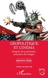 Maxime Didat - Géopolitique et cinéma - Image(s) de la puissance, puissance des images.
