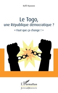 Koffi Nyazozo - Le Togo, une République démocratique ? - "Faut que ça change !".