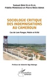 Samuel-Béni Ella Ella et Fidélie Mendouga - Sociologie critique des indemnisations au Cameroun - Cas de Lom Pangar, Mekin et Kribi.