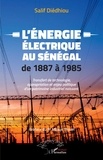 Salif Diédhiou - L'énergie électrique au Sénégal de 1887 à 1985 - Transfert de technologie, appropriation et enjeu politique d'un patrimoine industriel naissant.