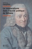 Thibaut Dauphin - Le comparatisme dans l'oeuvre politique de Voltaire.