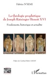 Fabrice N'Semi - La théologie prophétique de Joseph Ratzinger/Benoît XVI - Fondements, historique et actualité.