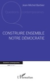 Jean-Michel Barbier - Construire ensemble notre démocratie.