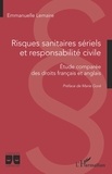Emmanuelle Lemaire - Risques sanitaires sériels et responsabilité civile - Etude comparée des droits français et anglais.