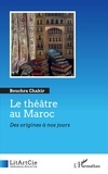 Bouchra Chakir - Le théâtre au Maroc - Des origines à nos jours.