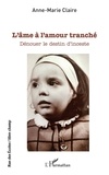 Anne-Marie Claire - L'âme à l'amour tranché - Dénouer le destin d'inceste.
