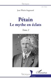 Jean Watin-Augouard - Pétain - Tome 2, Le mythe en éclats.