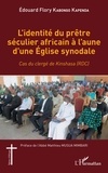 Edouard Flory Kabongo Kapenda - L'identité du prêtre séculier africain à l'aune d'une Eglise synodale - Cas du clergé de Kinshasa (RDC).