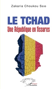 Zakaria Choukou Seid - Le Tchad - Une République en fissures.