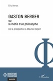 Eric Verrax - Gaston Berger ou la mètis d'un philosophe - De la prospective à Maurice Béjart.