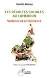 Ismaïla Datidjo - Les révoltes sociales au Cameroun - Violence et antiviolence.