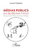 Lassané Yaméogo - Médias publics au Burkina Faso - Entre journalisme d'Etat et renouveau médiatique.