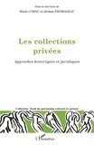 Marie Cornu et Jérôme Fromageau - Les collections privées - Approches historiques et juridiques.