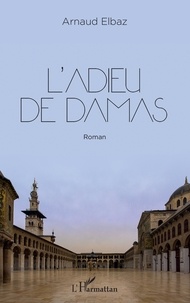Arnaud Elbaz - L'adieu de Damas.