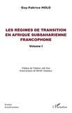 Guy-Fabrice Holo - Les régimes de transition en Afrique subsaharienne francophone - Volume 1.