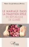 Joseph Kékoura Dyuola - Le mariage dans la tradition kpèlè en République de Guinée.