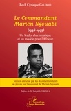 Roch Cyriaque Galebayi - Le Commandant Marien Ngouabi (1938-1977) nouvelle édition - Un leader charismatique et un modèle pour l'Afrique.