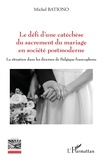 Michel Bationo - Le défi d'une catéchèse du sacrement du mariage en société postmoderne - La situation dans les diocèses de Belgique francophone.