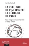 Hamdou Rabby Sy - La politique de l'impossible et l'éthique de l'agir - Pour une gouvernance mondiale à visage humain.