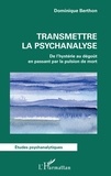 Dominique Berthon - Transmettre la psychanalyse - De l'hystérie au dégoût en passant par la pulsion de mort.