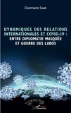 Ousmane Sané - Dynamiques des relations internationales et Covid-19 : entre diplomatie masquée et guerre des labos.