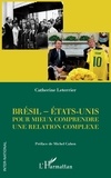 Catherine Leterrier - Brésil - Etats-Unis - Pour mieux comprendre une relation complexe.
